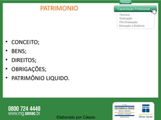 PATRIMONIO CONCEITO; BENS; DIREITOS; OBRIGAÇÕES; PATRIMÔNIO LIQUIDO. Elaborado por Cássio  