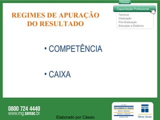 REGIMES DE APURAÇÃO DO RESULTADO COMPETÊNCIA CAIXA Elaborado por Cássio  