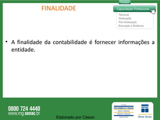 FINALIDADE A finalidade da contabilidade é fornecer informações a entidade. Elaborado por Cássio  