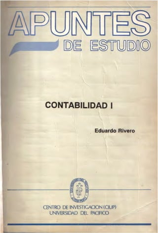 CONTABILIDAD 1
Eduardo Rivero
CENTRO DE INVESTIGACION (CIUP)
UNIVERSIDAD DEL PACIFICO
 