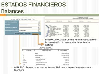 ESTADOS FINANCIEROS
Balances
 INTERACTIVO: Este formato permite interactuar con
la presentación de cuentas directamente en el
sistema
 IMPRESO: Exporta un archivo en formato PDF para la impresión de documento
finenciero
 