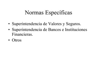 Normas Específicas Superintendencia de Valores y Seguros. Superintendencia de Bancos e Instituciones Financieras. Otros 