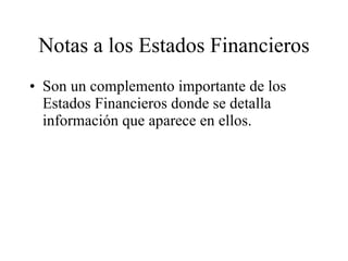 Notas a los Estados Financieros Son un complemento importante de los Estados Financieros donde se detalla información que aparece en ellos. 