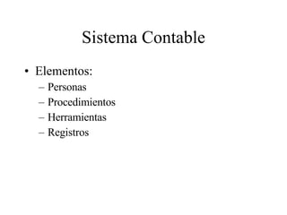 Sistema Contable Elementos: Personas Procedimientos Herramientas Registros 