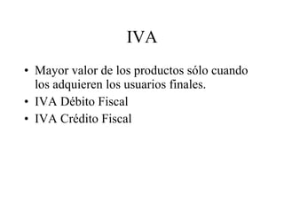 IVA Mayor valor de los productos sólo cuando los adquieren los usuarios finales. IVA Débito Fiscal IVA Crédito Fiscal 
