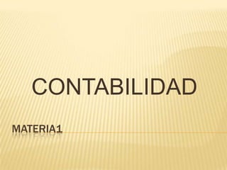 CONTABILIDAD
MATERIA1
 