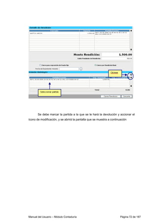 Se debe marcar la partida a la que se le hará la devolución y accionar el 
ícono de modificación, y se abrirá la pantalla que se muestra a continuación 
Manual del Usuario – Módulo Contaduría Página 72 de 187 
 