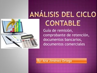 Guía de remisión,
comprobante de retención,
documentos bancarios,
documentos comerciales
By: Ana Jiménez Ortega
 