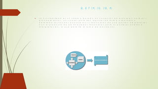 D E F I N I C I O N
 L a C o n t a b i l i d a d e s u n s i s t e m a b a s a d o e n c o n j u n t o s d e p r i n c i p i o s , n o r m a s y
p r o c e d i m i e n t o s . L o s c u a l e s p e r m i t e n r e g i s t r a r d e f o r m a o r d e n a d a y
d e t a l l a d a l o s h e c h o s e c o n ó m i c o s y f i n a n c i e r o s d e u n a g e s t i ó n e m p r e s a r i a l .
C o n e l p r o p o s i t o d e e m i t i r e s t a d o s f i n a n c i e r o s p a r a s u p o s t e r i o r a n á l i s i s e
i n t e r p r e t a c i ó n , l o q u e p e r m i t e l a t o m a d e d e c i s i o n e s .
I R A
D I A P O S I T I V A
2
 