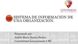 Presentado por:
Judith Maria Ibañez Ibañez
Contabilidad sistematizada I BN
 