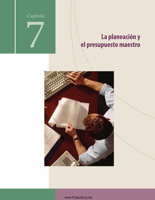 La planeación y
el presupuesto maestro
Capítulo
7
Formación (7)ok.indd 235 2/1/08 6:56:24 PM
www.FreeLibros.me
 