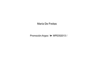 Promoción:Argos / ► MPE052013 /
María De Freitas
 
