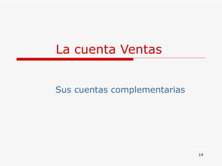 La cuenta Ventas  Sus cuentas complementarias 