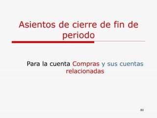 Asientos de cierre de fin de periodo Para la cuenta  Compras   y sus cuentas   relacionadas 
