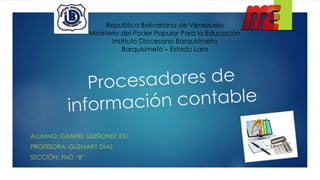 Republica Bolivariana de Venezuela 
Ministerio del Poder Popular Para la Educación 
Instituto Diocesano Barquisimeto 
Barquisimeto – Estado Lara 
ALUMNO: GABRIEL QUIÑONEZ #31 
PROFESORA: GUZMARY DÍAS 
SECCIÓN: 9NO “B” 
 