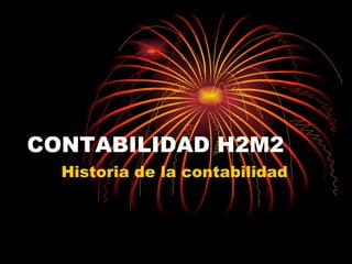 CONTABILIDAD H2M2 Historia de la contabilidad 