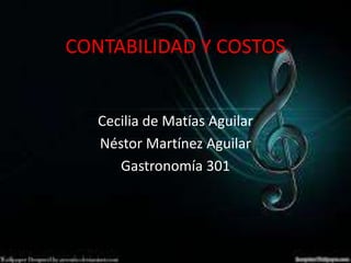 CONTABILIDAD Y COSTOS
Cecilia de Matías Aguilar
Néstor Martínez Aguilar
Gastronomía 301
 