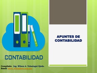 APUNTES DE
CONTABILIDAD
Compilado: Ing. Wilson A. Velastegui Ojeda.
Email: wavo_33@yahoo.com.mx
 