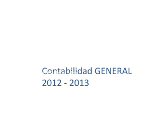 Contabilidad GENERAL
Margarita Palma, Mba
      2012 - 2013
 