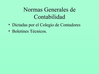 Normas Generales de Contabilidad Dictadas por el Colegio de Contadores Boletines Técnicos. 