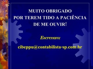 MUITO OBRIGADO POR TEREM TIDO A PACIÊNCIA DE ME OUVIR! Escrevam: [email_address] 