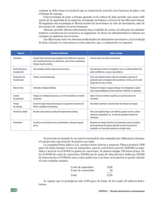 134 Capítulo 4 Filosofías administrativas contemporáneas
comprar se debe tomar en cuenta lo que se requerirá de acuerdo con el proceso de jalar y con
el tiempo de entrega.
Esta tecnología de justo a tiempo apoyada en la cultura de jalar permite una mejor utili-
zación de la capacidad de la empresa, al manejar un balance correcto de las diferentes líneas.
Al implantar esta tecnología se liberan fondos de inversiones no sólo de inventarios, sino de
inversiones de capital y recursos humanos.
Además, permite obtener información muy confiable de costos, al enfocarse los adminis-
tradores a monitorear los recursos y su asignación. Es decir, los administradores enfocan sus
energías en optimizar los recursos.
Las diferencias entre los sistemas tradicionales de administrar inventarios y la tecnología
de justo a tiempo se concentran en ocho aspectos, que a continuación se exponen:
Aspecto Sistema tradicional Justo a tiempo
Inventarios Siempre tiene inventarios para protegerse de las diferentes situaciones
que se pueden presentar en la producción, como retrasos, desperdicios,
tiempos muertos, etcétera.
Trata de reducir los niveles de inventarios.
Diseño del proceso
de producción
Está orientado a diseñar cada uno de los procesos. Está orientado con base en el producto; esto es, en diseñar dentro de la
planta minifábricas, una para cada producto.
Tiempo del ciclo
de producción
Tiende a ser demasiado largo. Tiene como objetivo eliminar todas las actividades o procesos de
producción que no le agregan valor al producto o servicio, con lo cual el
tiempo de este ciclo se reduce.
Mano de obra Orientado al trabajo individual. Promueve el trabajo en equipo al delegar a los trabajadores la autori-
dad y responsabilidad para tomar decisiones referentes a la operación.
Sistema
de producción
Trabaja con el enfoque de procesos, con el fin de mantener un nivel de
inventarios.
Opera con base en órdenes específicas, lo cual evita excesos de
inventarios
Tiempo
de arranque
Incurre en largos tiempos de arranque, lo cual genera la existencia de
fuertes cantidades de inventarios.
Para reducir inventarios, trata de reducir los tiempos de arranque.
Filosofía de calidad No tiene como premisa la cultura del mejoramiento continuo. Tiene como objetivo llegar a cero defectos, porque con ello se evitan
reprocesos, desperdicios, etc., lo cual trae aparejada la baja de los
inventarios.
Proveedores Se enfoca en una relación corta con proveedores y sólo para negociar
precio.
Mantiene una relación estrecha con el proveedor ya que lo considera
parte importante del negocio, logrando así envíos frecuentes de
materiales, en el momento oportuno y con bajos costos.
Se presenta un ejemplo de un reporte mensual de una compañía que utiliza justo a tiempo,
el cual permite una toma de decisiones acertada.
La compañía Botas Jalisco, S.A., produce botas charras y vaqueras. Planea producir 5000
pares de botas durante el mes de septiembre, para lo cual deberá invertir $500000 en mate-
riales e incurrir en $150000 en gastos de conversión. Se planea trabajar 150 horas al mes. De
los $150000 de costo de conversión, $50000 son de mano de obra directa e indirecta, $30000
de depreciación y $70000 de otros costos indirectos. Con base en lo anterior se puede calcular
el costo estándar unitario:
Costo de materiales $100
Costo de conversión 30
Total $130
Se supone que se produjeron sólo 4500 pares de botas, de los cuales 50 salieron defec-
tuosos.
Formación (4)ok.indd 134 2/1/08 6:53:07 PM
 