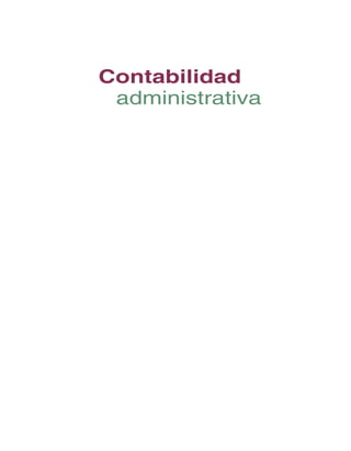 Contabilidad
	 administrativa
Naturaleza y conceptos fundamentales
Preliminares.indd 1 2/6/08 10:03:09 AM
 