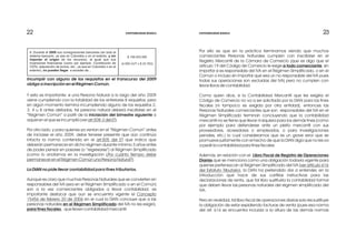 Y esto es importante: si una Persona Natural a lo largo del año 2009
viene cumpliendo con la totalidad de los anteriores 8 requisitos, pero
en algún momento termina incumpliendo alguno de los requisitos 2,
3, 4 u 8 antes alistados, tal persona natural deberá inscribirse en el
“Régimen Común” a partir de la iniciación del bimestre siguiente a
aquel en el que se incumplió (ver art.508-2 del ET).
Por otro lado, y para quienes ya venían en el “Régimen Común” antes
de iniciarse el año 2009, debe tenerse presente que aún continúa
intacta la norma contenida en el art.505 del ET que indica que
deberán permanecer en dicho régimen durante mínimo 3 años antes
de poder pensar en pasarse (o “regresarse”) al Régimen Simplificado
(como lo anotamos en la investigación ¿Por cuánto tiempo debe
permanecer en el Régimen Común una Persona Natural?).
La DIAN no pide llevar contabilidad para fines tributarios.
Aunque es claro que muchas Personas Naturales que se convierten en
responsables del IVA (sea en el Régimen Simplificado o en el Común)
son a la vez comerciantes obligados a llevar contabilidad, es
importante destacar que aun se encuentra vigente el Concepto
15456 de febrero 20 de 2006 en el cual la DIAN concluye que a las
personas naturales en el Régimen Simplificado del IVA no les exigirá,
para fines fiscales, que lleven contabilidad mercantil.
23232222
Por ello es que en la práctica terminamos viendo que muchos
comerciantes Personas Naturales cumplen con inscribirse en el
Registro Mercantil de la Cámara de Comercio (que es algo que el
artículo 19 del Código de Comercio le exige a todo comerciante, sin
importar si es responsable del IVA en el Régimen Simplificado, o en el
Común o incluso sin importar que sea un no responsable del IVA pues
todas sus operaciones son excluidas del IVA) pero no cumplen con
llevar libros de contabilidad.
Como quien dice, si la Contabilidad Mercantil que les exigiría el
Código de Comercio no va a ser solicitada por la DIAN para los fines
fiscales (ni tampoco es exigida por otra entidad), entonces las
Personas Naturales comerciantes que son responsables del IVA en el
Régimen Simplificado terminan concluyendo que la contabilidad
mercantil no se tiene que llevar ni siquiera para los demás fines (como
por ejemplo para defenderse ante un pleito mercantil con sus
proveedores, acreedores o empleados, o para investigaciones
penales, etc.) lo cual consideramos que es un grave error que se
promueve justamente con el hecho de que la DIAN diga que no les va
a pedir la contabilidad para fines fiscales.
Además, en relación con el Libro Fiscal de Registro de Operaciones
Diarias que se menciona como una obligación todavía vigente para
quienes pertenezcan al Régimen Simplificado del IVA (ver artículo 616
del Estatuto Tributario), la DIAN ha pretendido dar a entender, en la
introducción que hace de sus cartillas instructivas para las
declaraciones de renta, que tal libro sustituiría la contabilidad formal
que deben llevar las personas naturales del régimen simplificado del
IVA.
Pero en realidad, tal libro fiscal de operaciones diarias solo les sustituye
la obligación de estar expidiendo facturas de venta (pues esa norma
del art. 616 se encuentra incluida a la altura de las demás normas
Incumplir con alguno de los requisitos en el transcurso del 2009
obliga a inscripción en el Régimen Común.
8. Durante el 2009 sus consignaciones bancarias (en todo el
sistema bancario, ya sea en Colombia o en el exterior, y sin
importar el origen de los recursos), al igual que sus
inversiones financieras (como por ejemplo: Constitución de
CDTs, adquisición de bonos, etc., ya sea en Colombia o en el
exterior), no pueden llegar a exceder de...
$ 106.933.000
(4.500 UVT x $ 23.763)
CONTABILIDAD BÁSICA CONTABILIDAD BÁSICA
 