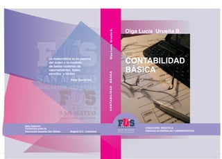 CONTABILIDAD
BÁSICA
Olga Lucía Urueña B.
La matemática es la ciencia
del orden y la medida,
de bellas cadenas de
razonamie...