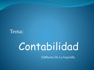 Tema:
Contabilidad
Edilberto De La Espriella
 