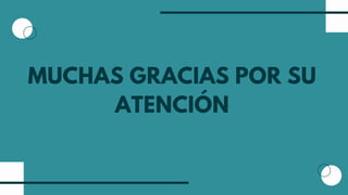 MUCHAS GRACIAS POR SU
ATENCIÓN
 