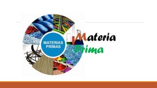 Materia
Prima
 