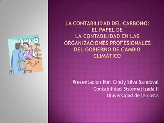 Presentación Por: Cindy Silva Sandoval
         Contabilidad Sistematizada II
               Universidad de la costa
 