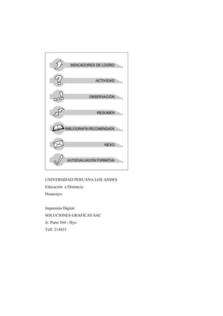 4
TABLA DE CONVERSIONES
UNIVERSIDAD PERUANA LOS ANDES
Educación a Distancia.
Huancayo.
Impresión Digital
SOLUCIONES GRAFICAS SAC
Jr. Puno 564 - Hyo.
Telf. 214433
 