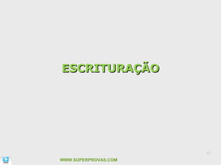 ESCRITURAÇÃO




                      27

WWW.SUPERPROVAS.COM
 