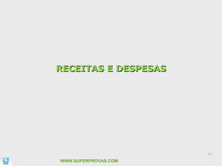 RECEITAS E DESPESAS




                      60

WWW.SUPERPROVAS.COM
 