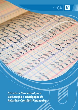04
Estrutura Conceitual para
Elaboração e Divulgação de
Relatório Contábil-Financeiro
 