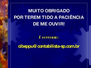 MUITO OBRIGADO POR TEREM TIDO A PACIÊNCIA DE ME OUVIR! Escrevam: [email_address] 