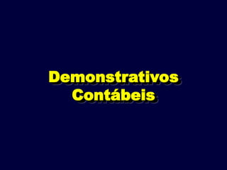 Demonstrativos
Demonstrativos
Contábeis
Contábeis
 