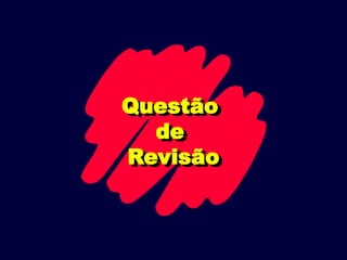Questão
de
Revisão
 