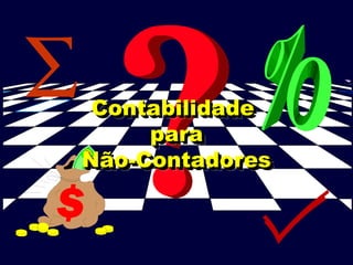 Contabilidade
Contabilidade
para
para
Não-Contadores
Não-Contadores
 