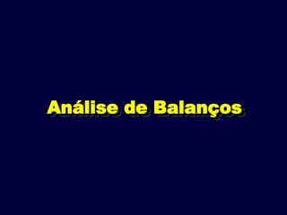 Análise de Balanços
Análise de Balanços
 