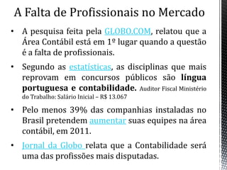 Aspectos Mais RelevantesDe acordo com o Código Civil, art 1.182: ‘’A escrituração ficará sob a responsabilidade de contabilista legalmente habilitado.’’