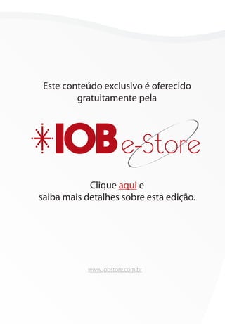 Este conteúdo exclusivo é oferecido
         gratuitamente pela




                      e-Store
            Clique aqui e
saiba mais detalhes sobre esta edição.




           www.iobstore.com.br
 