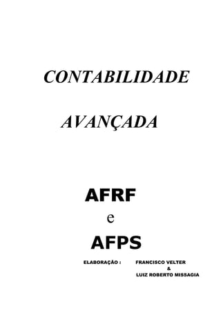 CONTABILIDADE

 AVANÇADA



   AFRF
     e
   AFPS
   ELABORAÇÃO :   FRANCISCO VELTER
                            &
                  LUIZ ROBERTO MISSAGIA
 