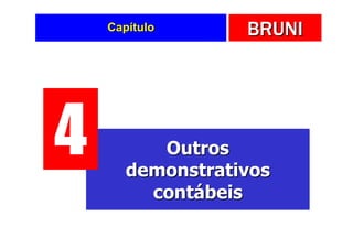 Capítulo      BRUNI




4         Outros
       demonstrativos
         contábeis
 