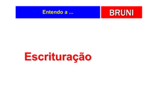 Entendo a ...   BRUNI




Escrituração
 