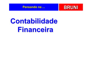 Pensando na ...   BRUNI

Contabilidade
 Financeira
 