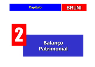 Capítulo        BRUNI




2          Balanço
          Patrimonial
 