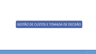 3
GESTÃO DE CUSTOS E TOMADA DE DECISÃO
 